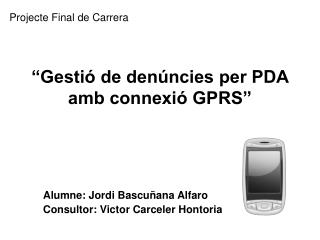 “Gestió de denúncies per PDA amb connexió GPRS”