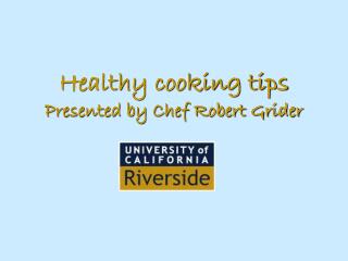 Healthy cooking tips Presented by Chef Robert Grider