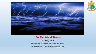 An Electrical Storm 9 th May 2014 U Buckley, D Eaton, J Galvin, T Keelan