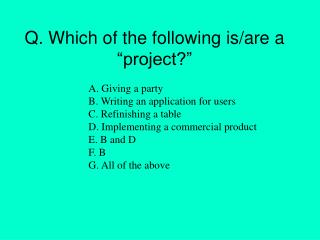 Q. Which of the following is/are a “project?”