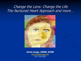Change the Lens: Change the Life The Nurtured Heart Approach and more …