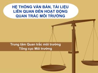 HỆ THỐNG VĂN BẢN, TÀI LIỆU LIÊN QUAN ĐẾN HOẠT ĐỘNG QUAN TRẮC MÔI TRƯỜNG