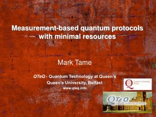 Mark Tame QTeQ - Quantum Technology at Queen’s Queen’s University, Belfast qteq