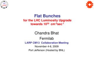 Flat Bunches for the LHC Luminosity Upgrade towards 10 35 cm -2 sec -1