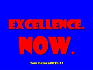 Excellence. Now . Tom Peters/0819.11