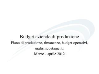 Budget aziende di produzione Piano di produzione, rimanenze, budget operativi,