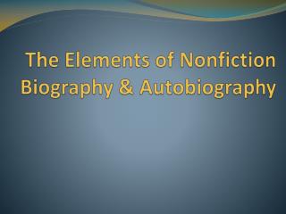The Elements of Nonfiction Biography &amp; Autobiography
