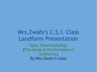 Mrs.Zwahr's C.S.I. Class Landform Presentation