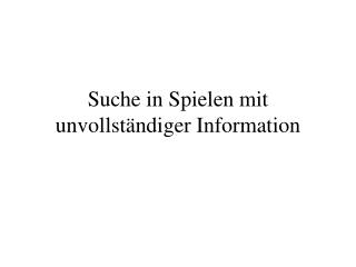 Suche in Spielen mit unvollständiger Information