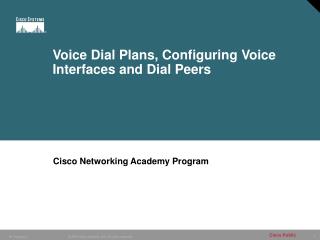 Voice Dial Plans, Configuring Voice Interfaces and Dial Peers