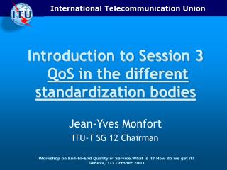 Introduction to Session 3 QoS in the different standardization bodies