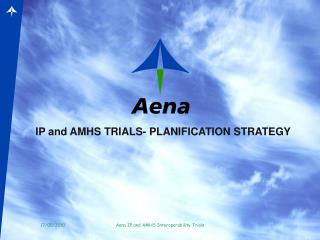 IP and AMHS TRIALS- PLANIFICATION STRATEGY