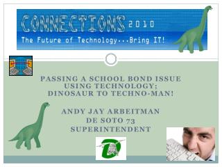 Passing a school bond issue using technology ; dinosaur to techno-man! Andy Jay Arbeitman