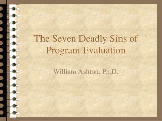 The Seven Deadly Sins of Program Evaluation