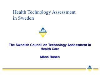 The Swedish Council on Technology Assessment in Health Care Måns Rosén