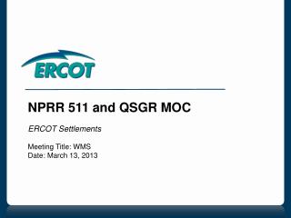 NPRR 511 and QSGR MOC ERCOT Settlements Meeting Title: WMS Date: March 13, 2013