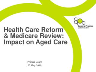 Health Care Reform &amp; Medicare Review: Impact on Aged Care