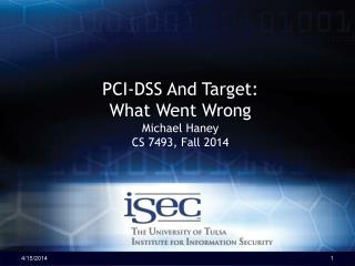 PCI-DSS And Target: What Went Wrong Michael Haney CS 7493, Fall 2014