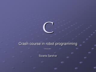 Crash course in robot programming 20.02.2007 Sizarta Sarshar