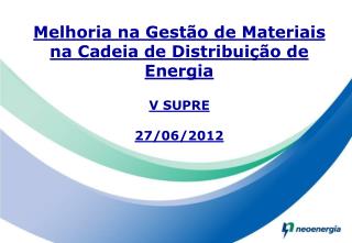 Melhoria na Gestão de Materiais na Cadeia de Distribuição de Energia V SUPRE 27/06/2012