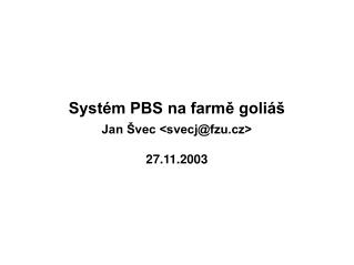 Systém PBS na farmě goliáš Jan Švec &lt;svecj@fzu.cz&gt; 27.11.2003