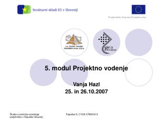 5. modul Projektno vodenje Vanja Hazl 25. in 26.10.2007