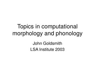 Topics in computational morphology and phonology