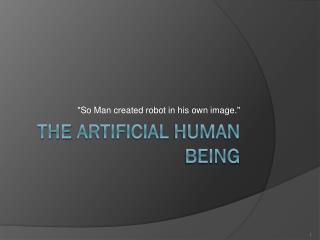 The artificial human being