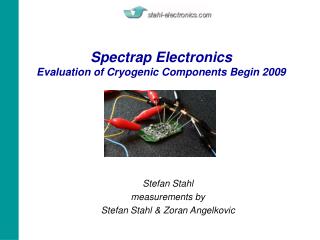 Spectrap Electronics Evaluation of Cryogenic Components Begin 2009
