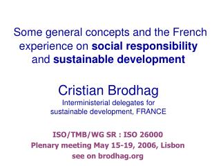 ISO/TMB/WG SR : ISO 26000 Plenary meeting May 15-19, 2006, Lisbon see on brodhag