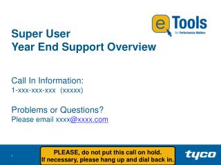 Super User Year End Support Overview Call In Information: 1-xxx-xxx-xxx (xxxxx)