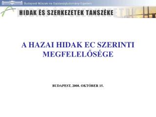 A HAZAI HIDAK EC SZERINTI MEGFELELŐSÉGE BUDAPEST, 2008. OKTÓBER 15.