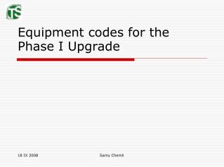 Equipment codes for the Phase I Upgrade