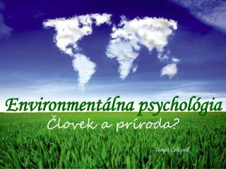 Environmentálna psychológia Človek a príroda?