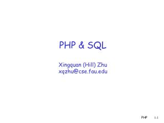 PHP &amp; SQL Xingquan (Hill) Zhu xqzhu@cse.fau