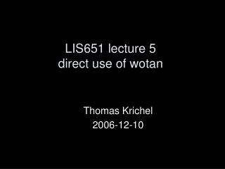LIS651 lecture 5 direct use of wotan