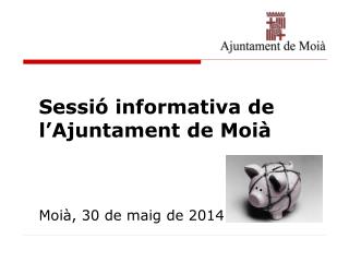 Sessió informativa de l’Ajuntament de Moià Moià, 30 de maig de 2014