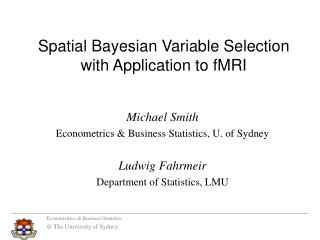 Michael Smith Econometrics &amp; Business Statistics, U. of Sydney Ludwig Fahrmeir