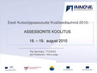 Eesti Kutseõppeasutuste Kvaliteediauhind 2010: ASSESSORITE KOOLITUS	 18 . – 19. august 2010