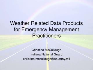 Weather Related Data Products for Emergency Management Practitioners