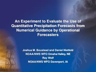 Joshua M. Boustead and Daniel Nietfeld NOAA/NWS WFO Omaha/Valley, NE Ray Wolf