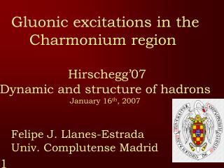 Gluonic excitations in the Charmonium region Hirschegg’07 Dynamic and structure of hadrons