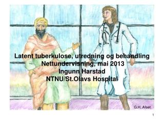 Latent tuberkulose, utredning og behandling Nettundervisning, mai 2013 Ingunn Harstad