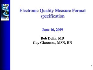 Electronic Quality Measure Format specification June 16, 2009 Bob Dolin, MD