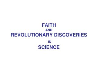 FAITH AND REVOLUTIONARY DISCOVERIES IN SCIENCE