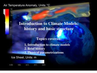 Introduction to Climate Models: history and basic structure Topics covered: