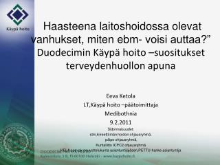 Eeva Ketola LT,Käypä hoito –päätoimittaja Medibothnia 9.2.2011 Sidonnaisuudet: