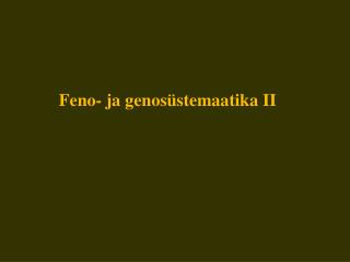 Feno- ja genosüstemaatika II
