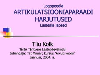 Logopeedia ARTIKULATSIOONIAPARAADI HARJUTUSED Lasteaia lapsed