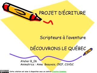 PROJET D’ÉCRITURE Scripteurs à l’aventure DÉCOUVRONS LE QUÉBEC Atelier B_06